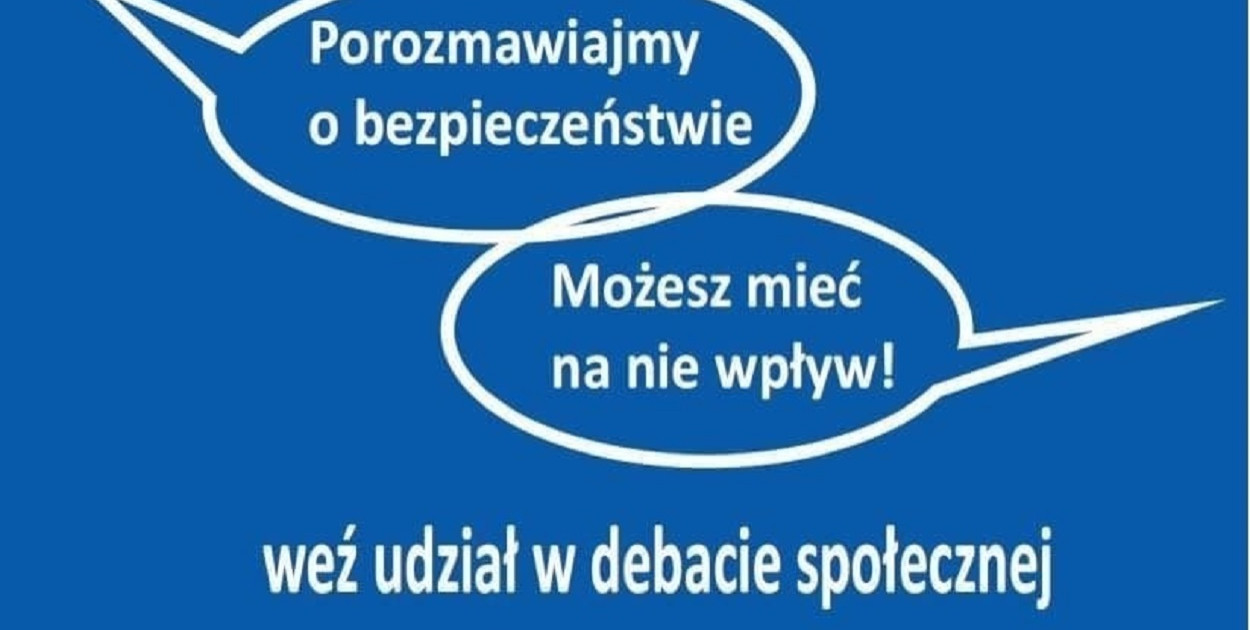 Zapraszamy na debatę społeczną „Porozmawiajmy o bezpieczeństwie – możesz mieć na nie wpływ”
