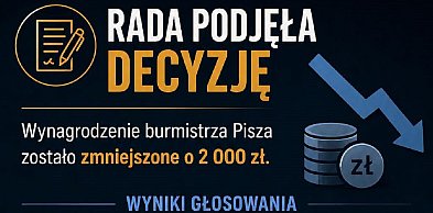 Radni Pisza zgodzili się na oddanie dotacji, ale obniżyli pensję burmistrzowi