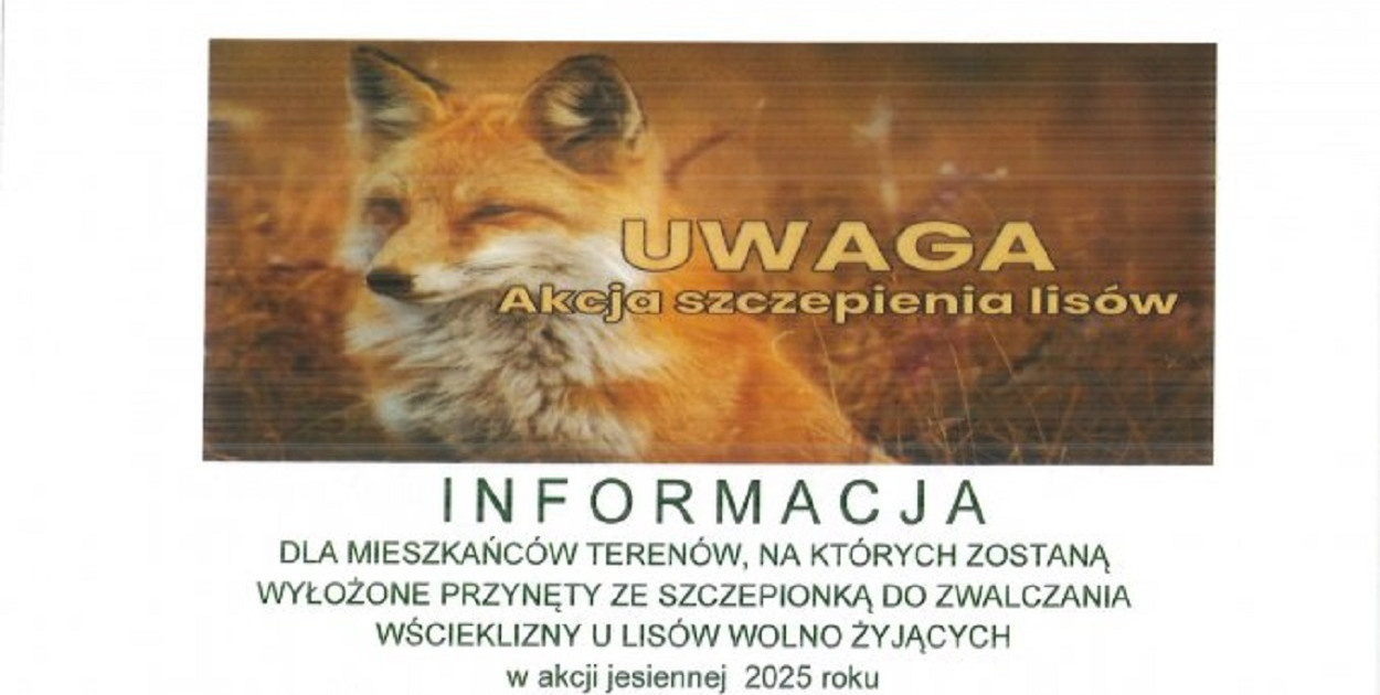 Informacja dla mieszkańców terenów, na których zostaną wyłożone przynęty ze szczepionką do zwalczania wścieklizny u lisów wolno żyjących  w akcji jesiennej  2025 roku